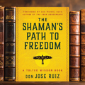 The Shaman's Path to Freedom