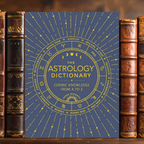 The Astrology Dictionary: Cosmic Knowledge from A to Z
