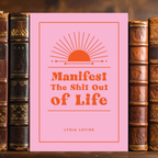 Manifest the Shit out of Life