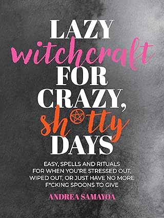 Lazy Witchcraft for Crazy, Sh*tty Days