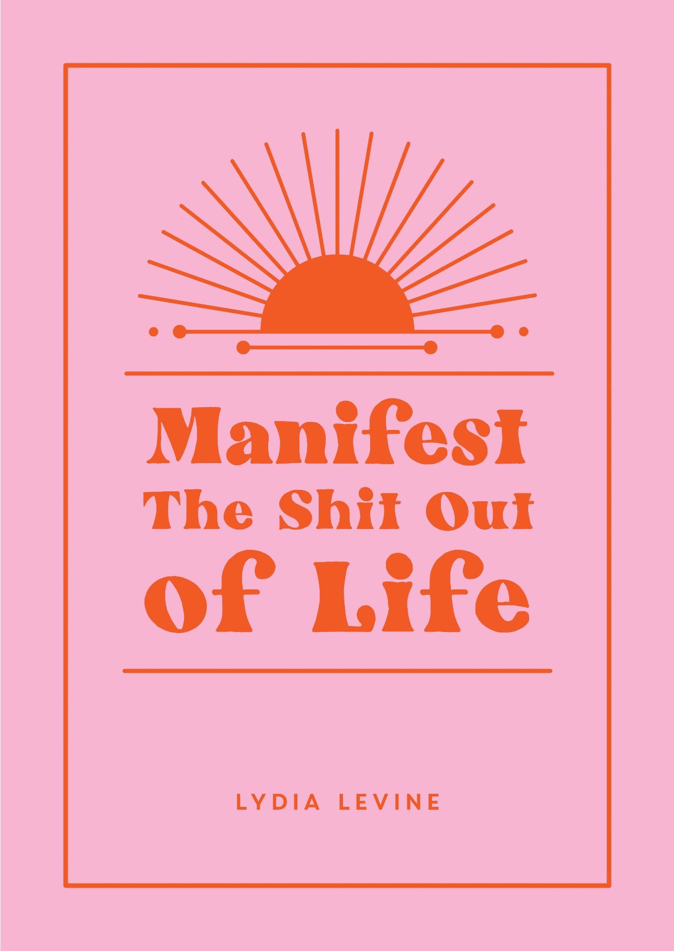 Manifest the Shit out of Life