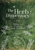 The Herb Dispensary: A Witch's A-Z of herbs for magickal healing