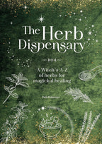 The Herb Dispensary: A Witch's A-Z of herbs for magickal healing