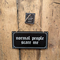 Normal People Scare Me Hanging Sign