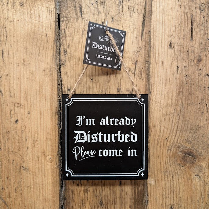 Already Disturbed Please Come In Hanging Sign